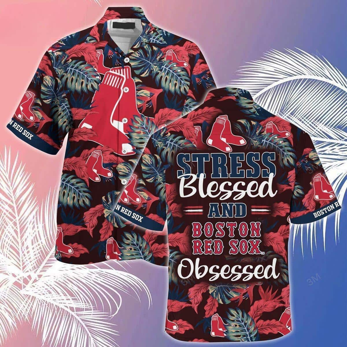 MLB Stress Blessed And Boston Red Sox Obsessed Hawaiian Shirt