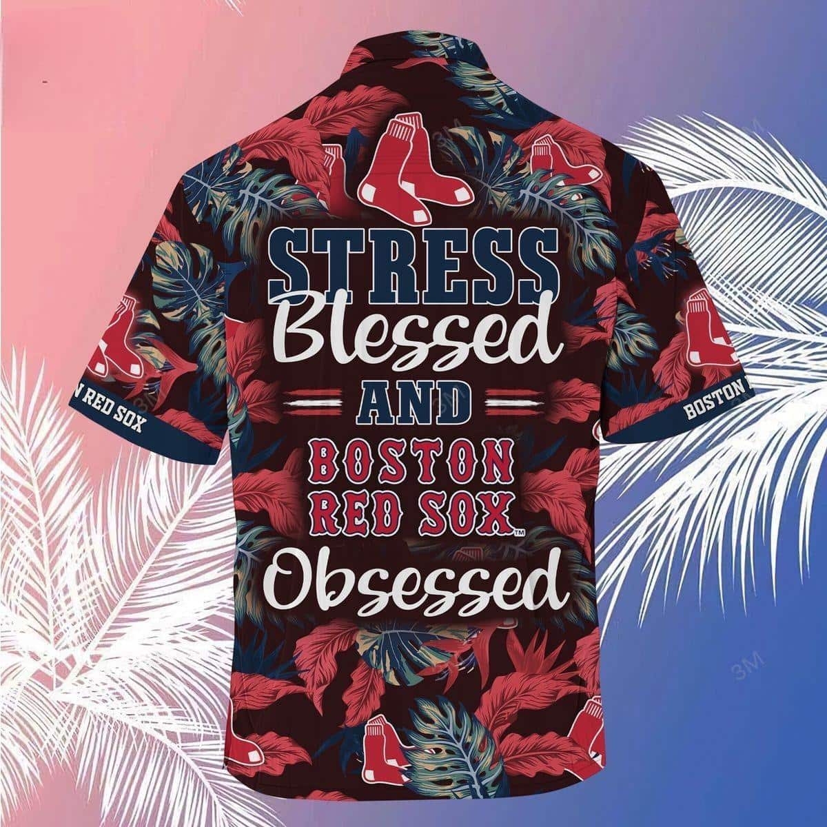 MLB Stress Blessed And Boston Red Sox Obsessed Hawaiian Shirt MLB Stress Blessed And Boston Red Sox Obsessed Hawaiian Shirt