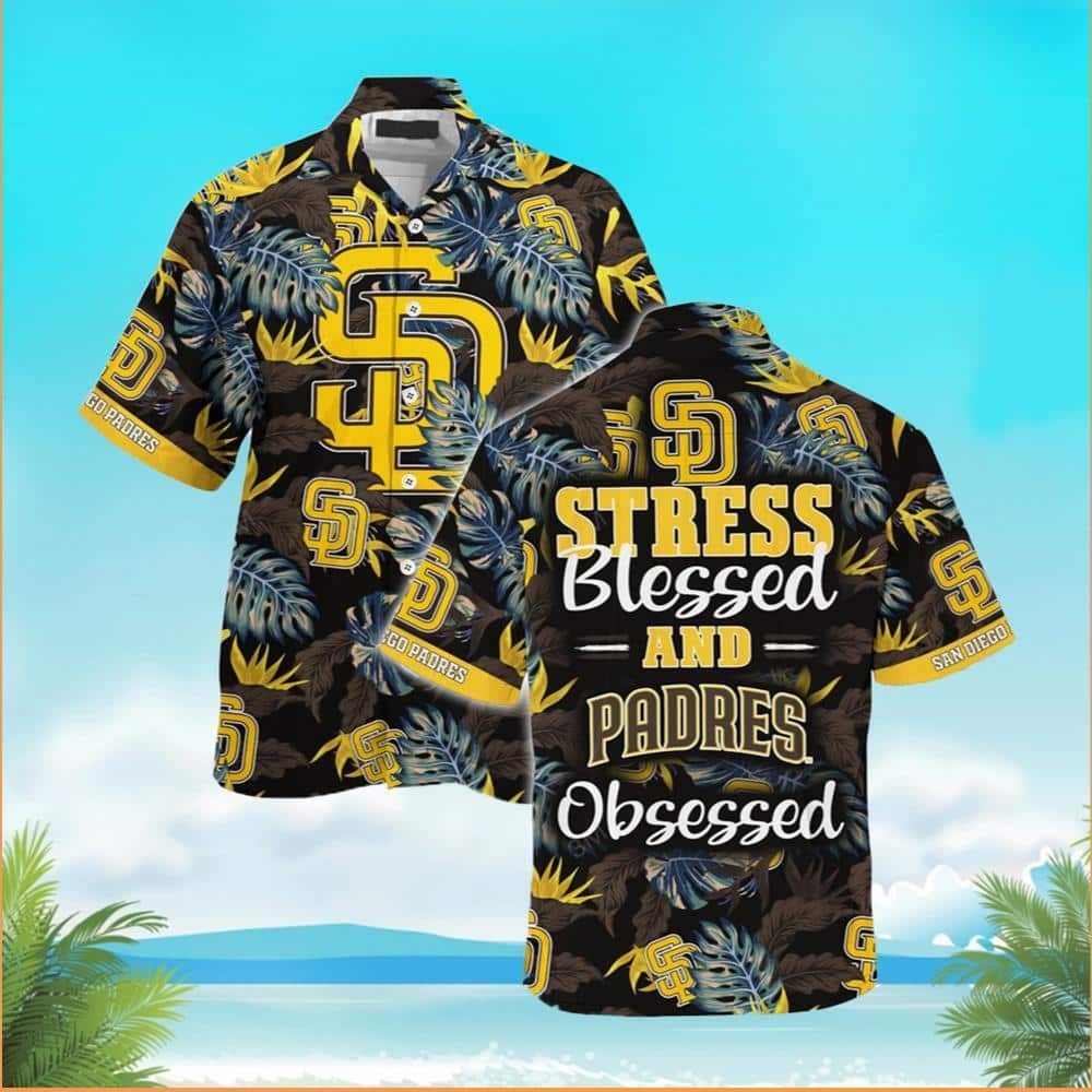 MLB San Diego Padres Hawaiian Shirt Stress Blessed Obsessed Baseball Fans Gift