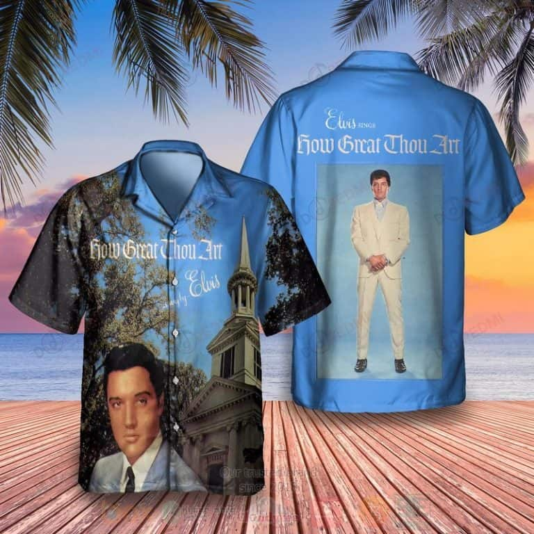 The King Of Rock And Roll Elvis Presley How Great Thou Art Hawaiian Shirt