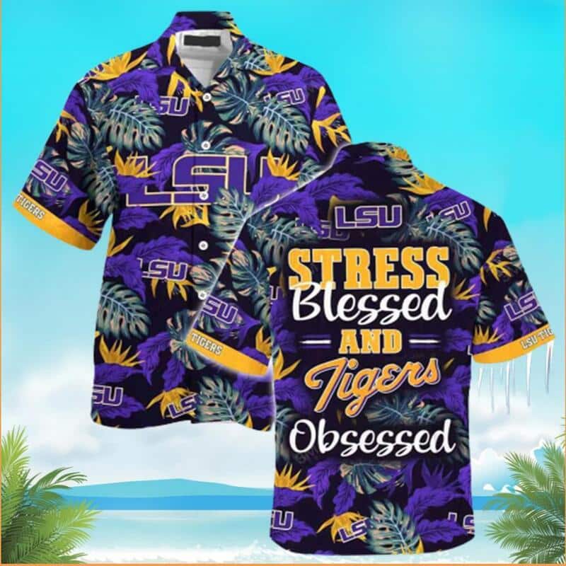 NCAA LSU Tigers Hawaiian Shirt Stress Blessed and Tiger Obsessed NCAA LSU Tigers Hawaiian Shirt Stress Blessed and Tiger Obsessed