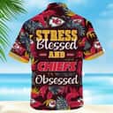 Stress Blessed Obsessed NFL Kansas City Chiefs Hawaiian Shirt