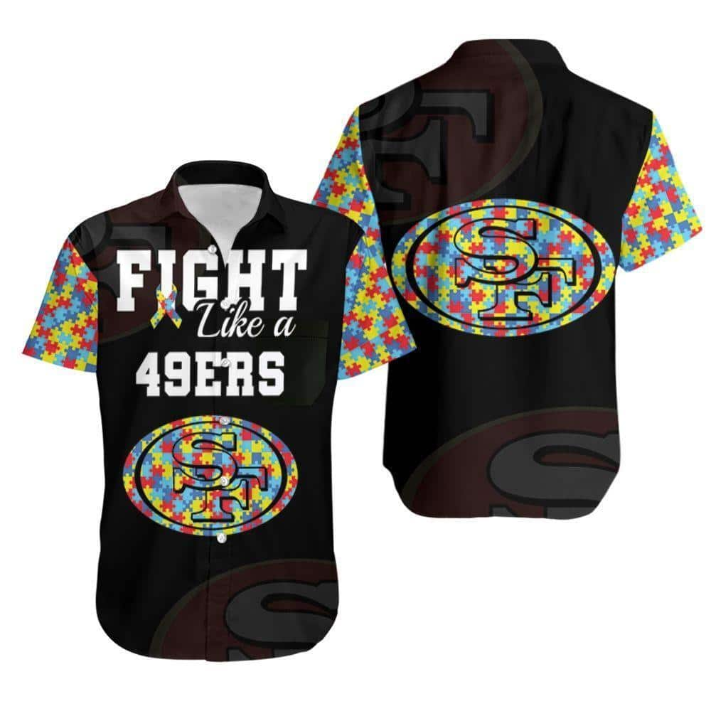 Fight Like A San Francisco 49Ers Hawaiian Shirt Autism Support Gift For Football Fans