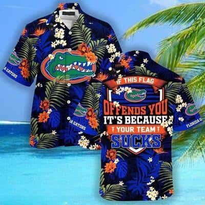 NCAA Florida Gators Hawaiian Shirt If This Flag Offends You It's Because Your Team Sucks