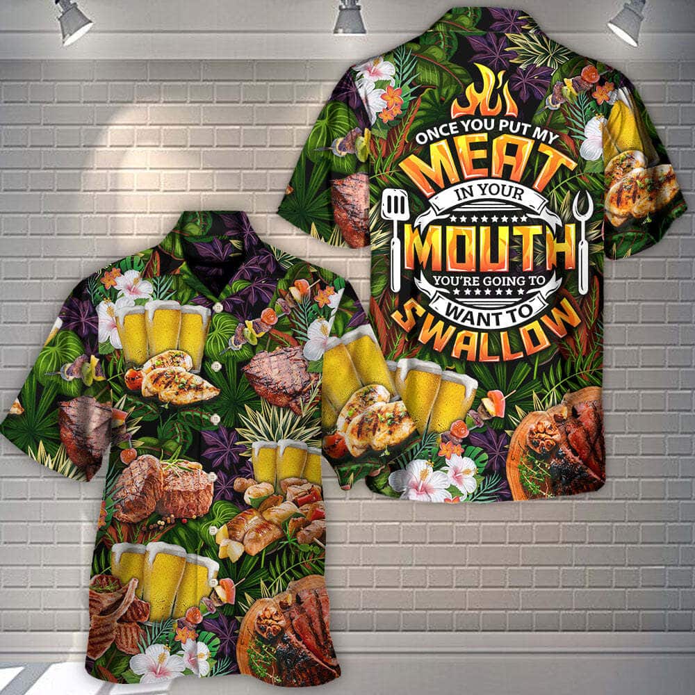 Barbecue Funny Once You Put My Meat In Your Mouth You're Going To Want To Swallow Hawaiian Shirt Barbecue Funny Once You Put My Meat In Your Mouth You're Going To Want To Swallow Hawaiian Shirt