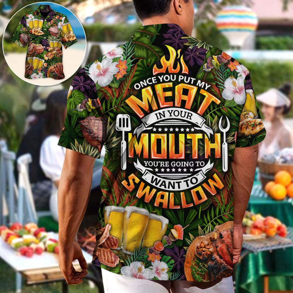 Barbecue Funny Once You Put My Meat In Your Mouth You're Going To Want To Swallow Hawaiian Shirt Barbecue Funny Once You Put My Meat In Your Mouth You're Going To Want To Swallow Hawaiian Shirt