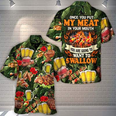 Funny BBQ Beer Hawaiian Shirt Once You Put My Meat In Your Mouth You're Going To Want To Swallow