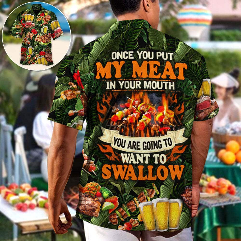 Funny BBQ Beer Hawaiian Shirt Once You Put My Meat In Your Mouth You're Going To Want To Swallow Funny BBQ Beer Hawaiian Shirt Once You Put My Meat In Your Mouth You're Going To Want To Swallow