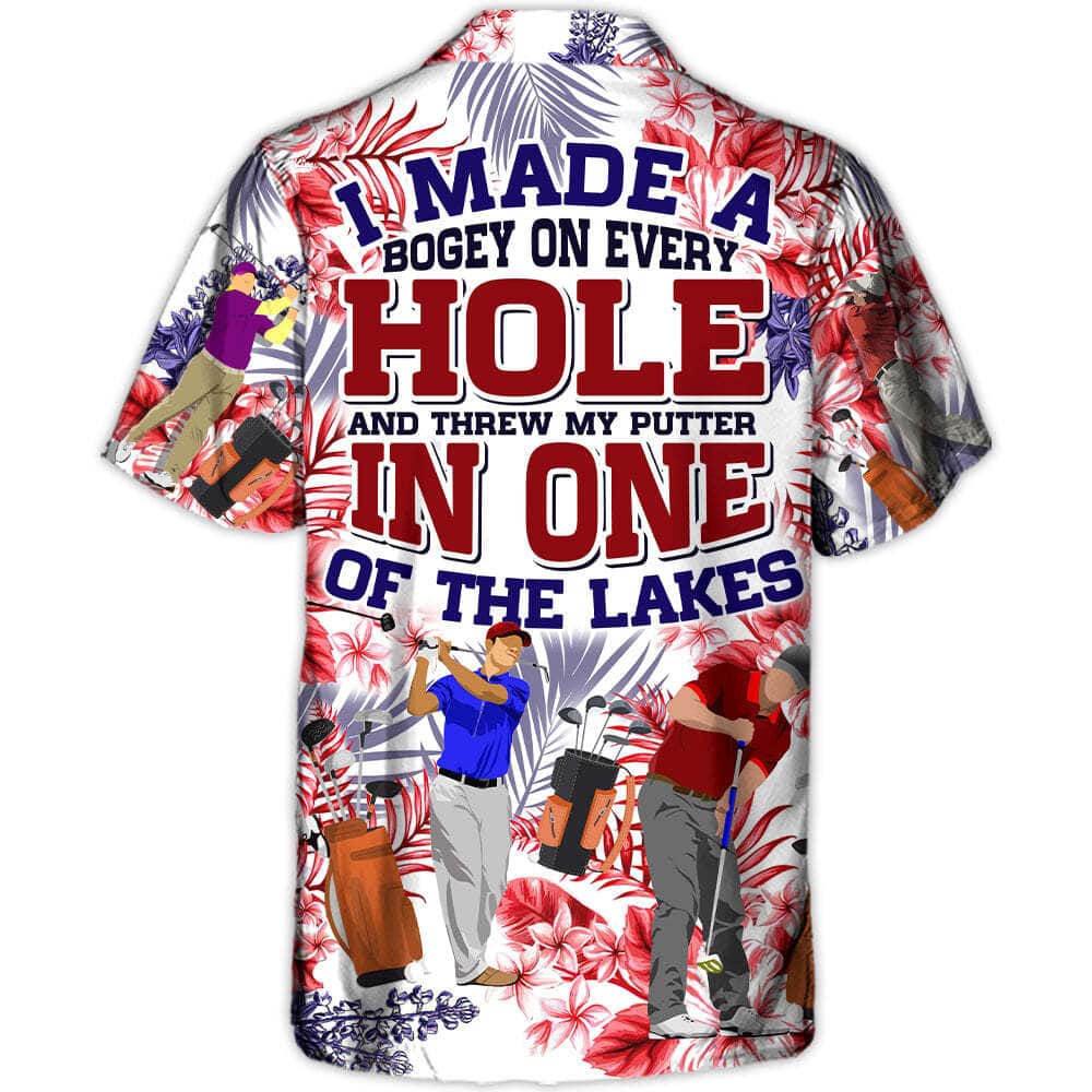 Funny Golf I Made A Bogey On Every Hole And Threw My Putter In One Of The Lakes Hawaiian Shirt Funny Golf I Made A Bogey On Every Hole And Threw My Putter In One Of The Lakes Hawaiian Shirt
