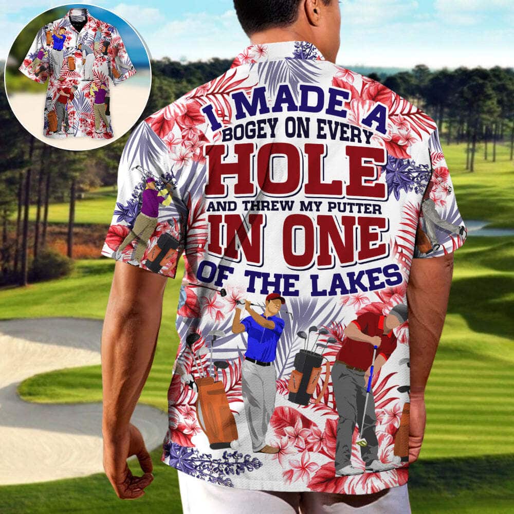 Funny Golf I Made A Bogey On Every Hole And Threw My Putter In One Of The Lakes Hawaiian Shirt Funny Golf I Made A Bogey On Every Hole And Threw My Putter In One Of The Lakes Hawaiian Shirt