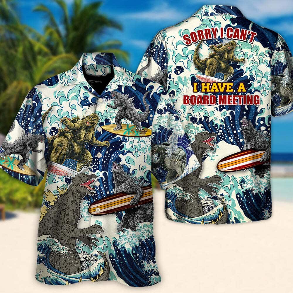 Funny Godzilla Sorry I Can't I Have A Board Meeting Lovers Surfing Hawaiian Shirt Funny Godzilla Sorry I Can't I Have A Board Meeting Lovers Surfing Hawaiian Shirt