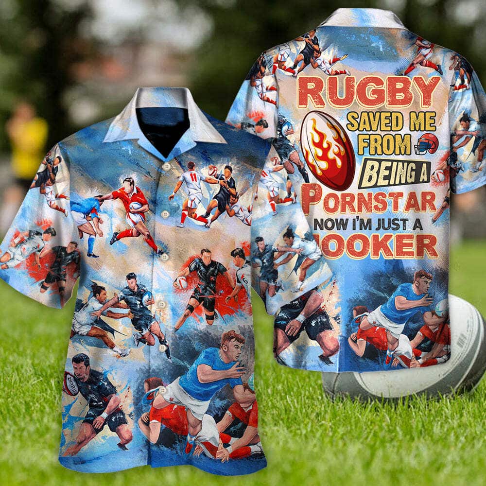 Funny Rugby Saved Me From Being A Pornstar Now I'm Just A Hooker Hawaiian Shirt Funny Rugby Saved Me From Being A Pornstar Now I'm Just A Hooker Hawaiian Shirt