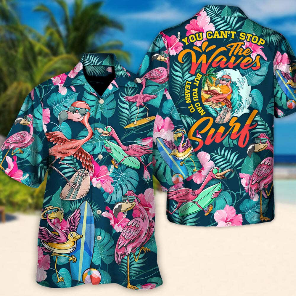 Surfing Funny Flamingo You Can't Stop The Waves But You Can Learn To Surf Hawaiian Shirt Surfing Funny Flamingo You Can't Stop The Waves But You Can Learn To Surf Hawaiian Shirt