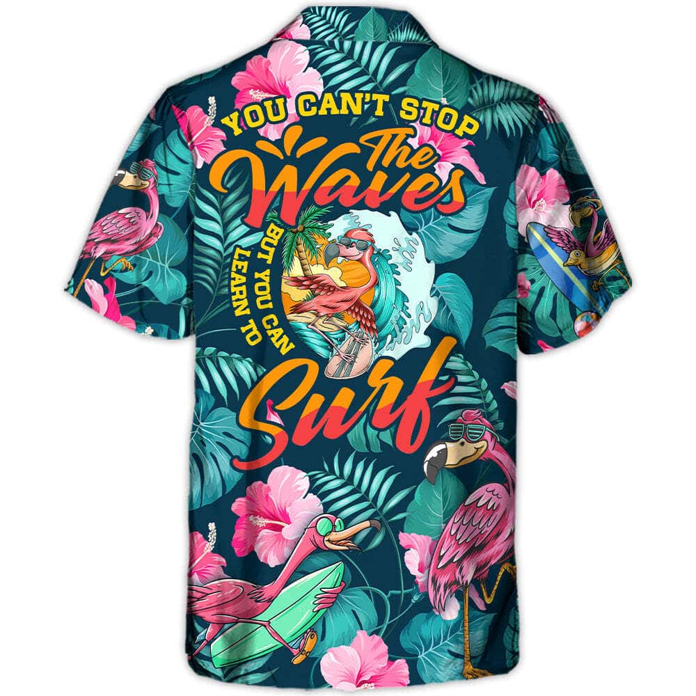Surfing Funny Flamingo You Can't Stop The Waves But You Can Learn To Surf Hawaiian Shirt