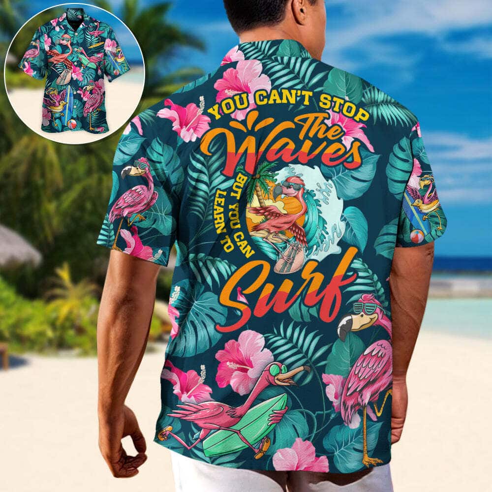 Surfing Funny Flamingo You Can't Stop The Waves But You Can Learn To Surf Hawaiian Shirt