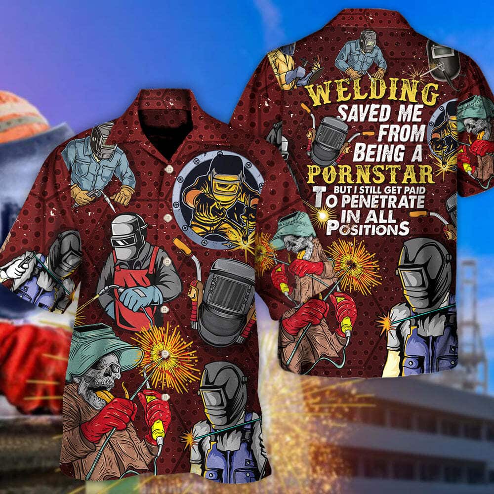 Welding Saved Me From Being A Pornstar But I Still Get Paid Hawaiian Shirt Welding Saved Me From Being A Pornstar But I Still Get Paid Hawaiian Shirt