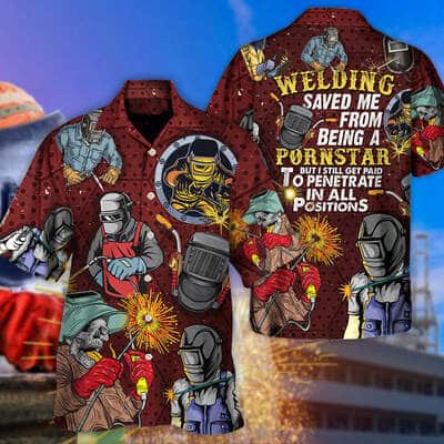 Welding Saved Me From Being A Pornstar But I Still Get Paid Hawaiian Shirt