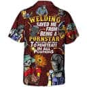 Welding Saved Me From Being A Pornstar But I Still Get Paid Hawaiian Shirt
