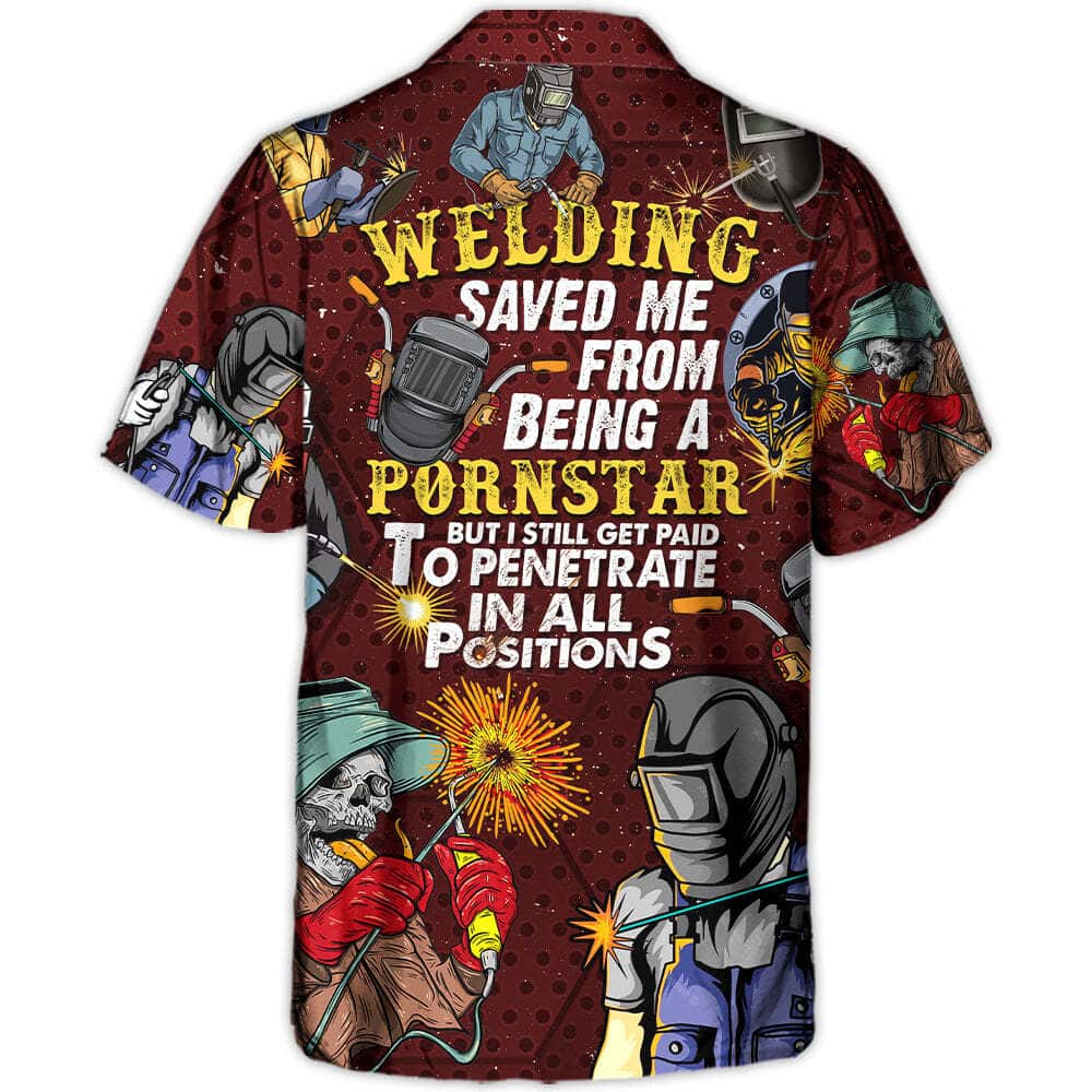 Welding Saved Me From Being A Pornstar But I Still Get Paid Hawaiian Shirt Welding Saved Me From Being A Pornstar But I Still Get Paid Hawaiian Shirt