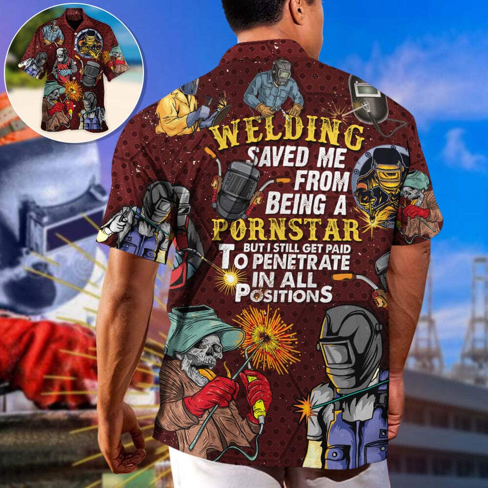 Welding Saved Me From Being A Pornstar But I Still Get Paid Hawaiian Shirt Welding Saved Me From Being A Pornstar But I Still Get Paid Hawaiian Shirt