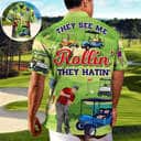 They See Me Rollin They Hatin Funny Golfers Hawaiian Shirt
