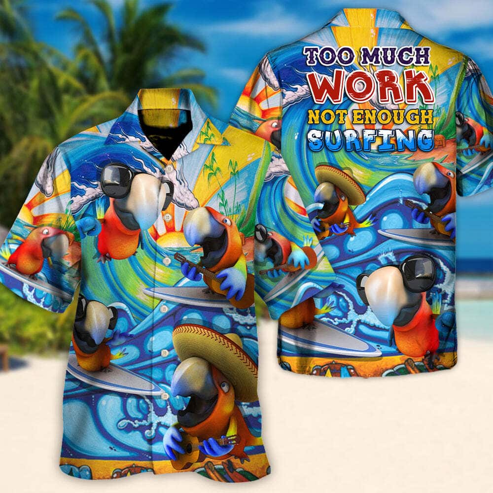 Funny Parrot Too Much Work Not Enough Surfing Hawaiian Shirt Funny Parrot Too Much Work Not Enough Surfing Hawaiian Shirt