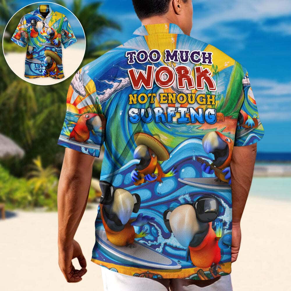 Funny Parrot Too Much Work Not Enough Surfing Hawaiian Shirt