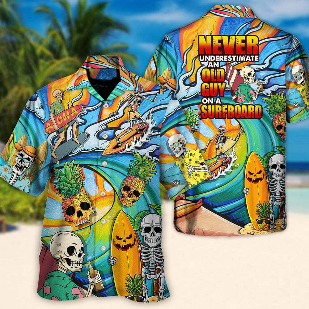 Funny Skeleton Never Underestimate An Old Guy On A Surfboard Hawaiian Shirt Funny Skeleton Never Underestimate An Old Guy On A Surfboard Hawaiian Shirt