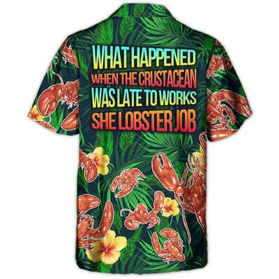 What Happened When The Crustacean Was Late To Works She Lobster Job Hawaiian Shirt