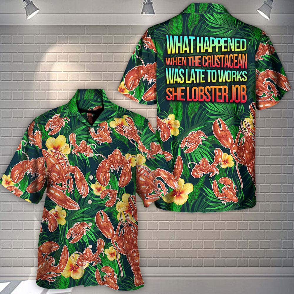 What Happened When The Crustacean Was Late To Works She Lobster Job Hawaiian Shirt What Happened When The Crustacean Was Late To Works She Lobster Job Hawaiian Shirt