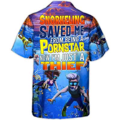 Funny Snorkeling Saved Me From Being A Pornstar Now I'm Just A Thief Hawaiian Shirt