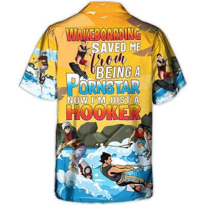 Funny Wakeboarding Saved Me From Being A Pornstar Now I'm Just A Hooker Hawaiian Shirt