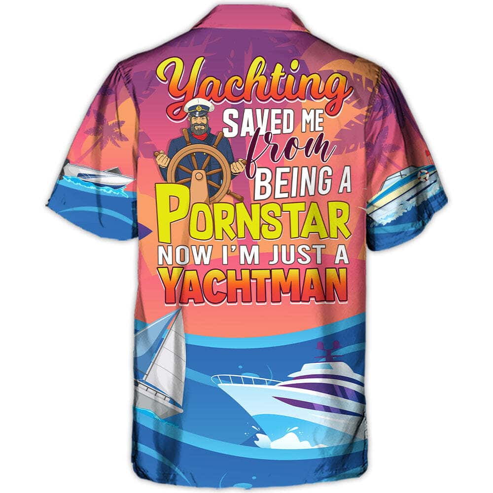 Funny Yachting Saved Me From Being A Pornstar Now I'm Just A Yachtman Hawaiian Shirt Funny Yachting Saved Me From Being A Pornstar Now I'm Just A Yachtman Hawaiian Shirt