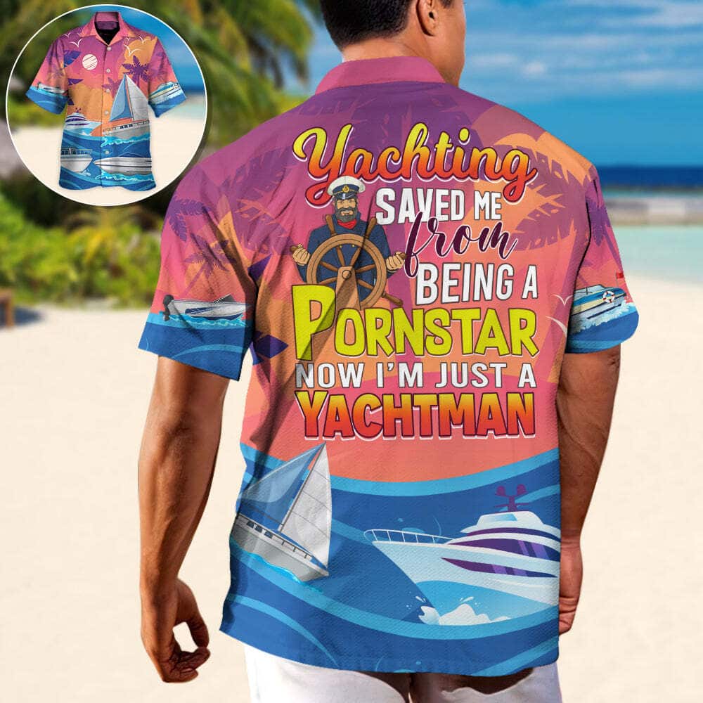 Funny Yachting Saved Me From Being A Pornstar Now I'm Just A Yachtman Hawaiian Shirt Funny Yachting Saved Me From Being A Pornstar Now I'm Just A Yachtman Hawaiian Shirt