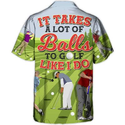 It Takes A Lot Of Balls To Golf Like I Do Funny Quotes Hawaiian Shirt
