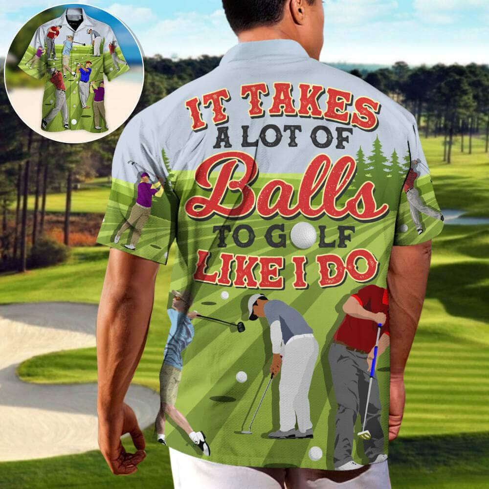 It Takes A Lot Of Balls To Golf Like I Do Funny Quotes Hawaiian Shirt It Takes A Lot Of Balls To Golf Like I Do Funny Quotes Hawaiian Shirt