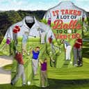 It Takes A Lot Of Balls To Golf Like I Do Funny Quotes Hawaiian Shirt