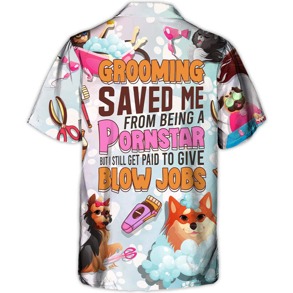 Funny Grooming Saved Me From Being A Pornstar But I Still Get Paid To Give Blow Jobs Hawaiian Shirt Funny Grooming Saved Me From Being A Pornstar But I Still Get Paid To Give Blow Jobs Hawaiian Shirt